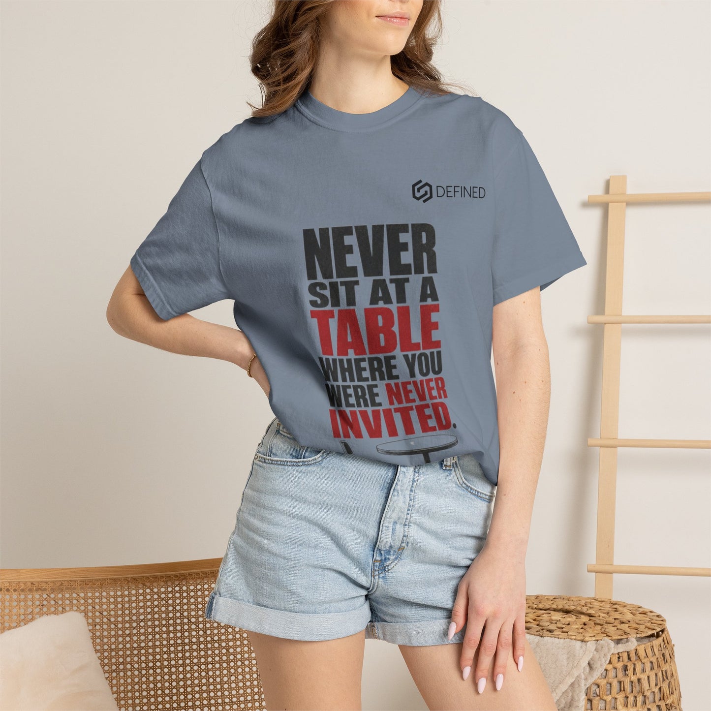 T-Shirt — "Never Sit at a Table Where You Were Never Invited" Motivational Graphic Tee