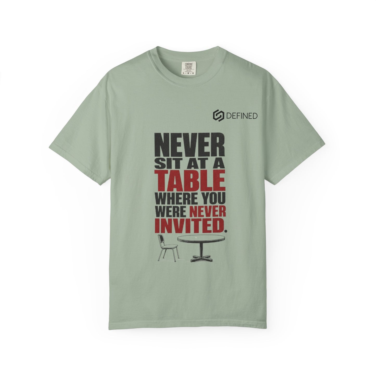 T-Shirt — "Never Sit at a Table Where You Were Never Invited" Motivational Graphic Tee