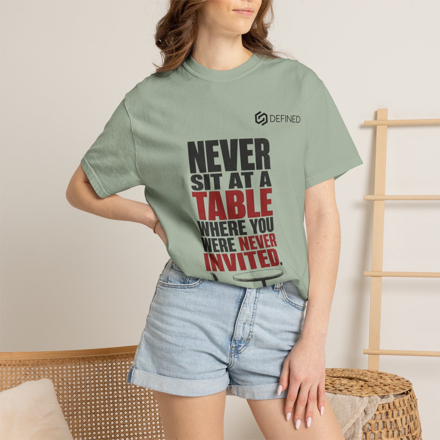 T-Shirt — "Never Sit at a Table Where You Were Never Invited" Motivational Graphic Tee
