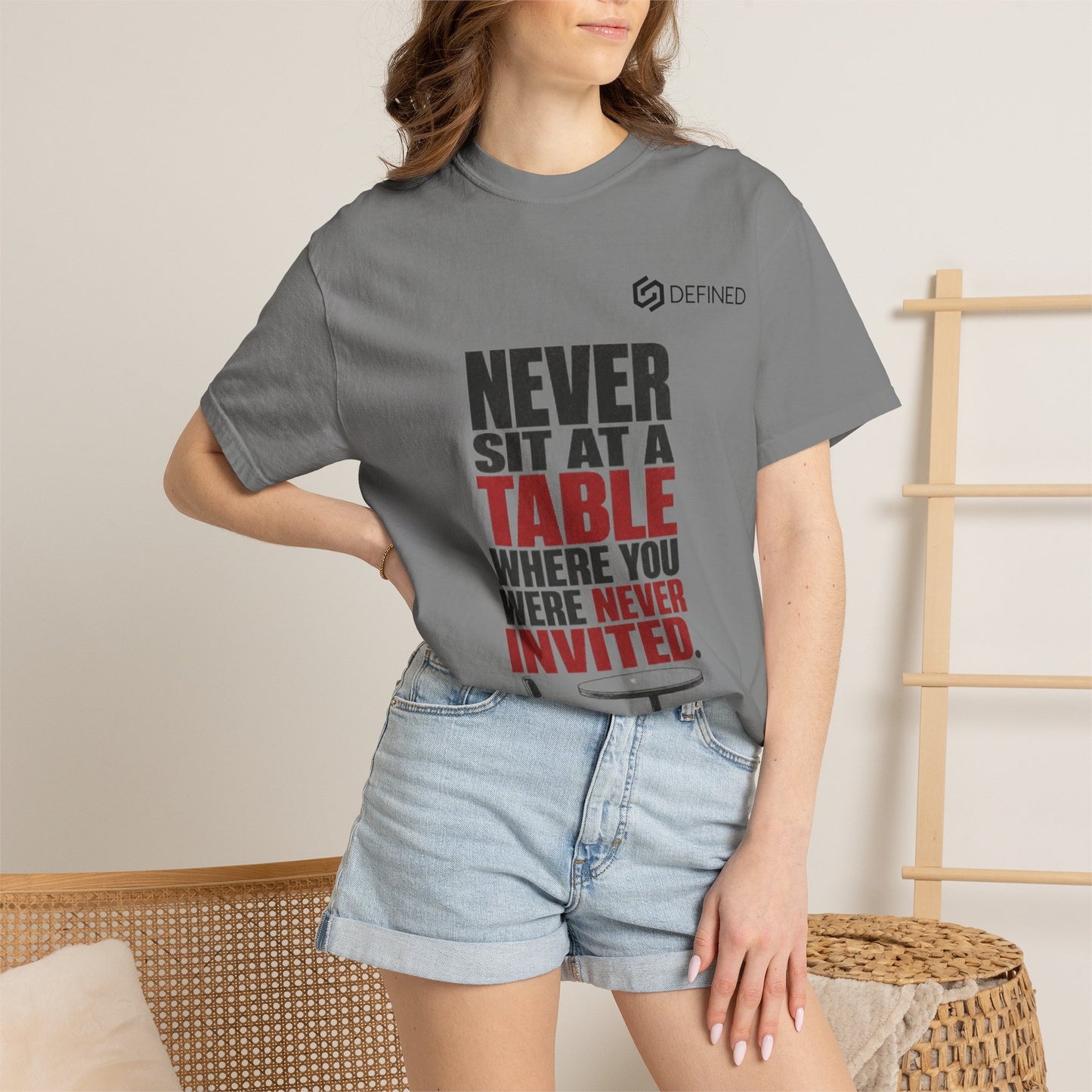 T-Shirt — "Never Sit at a Table Where You Were Never Invited" Motivational Graphic Tee