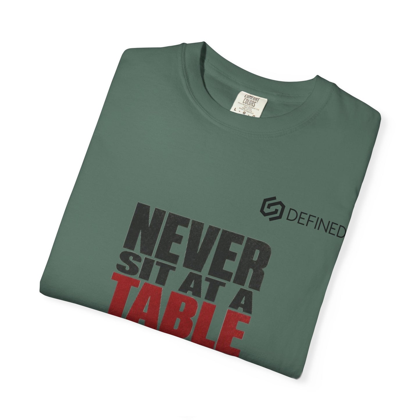 T-Shirt — "Never Sit at a Table Where You Were Never Invited" Motivational Graphic Tee