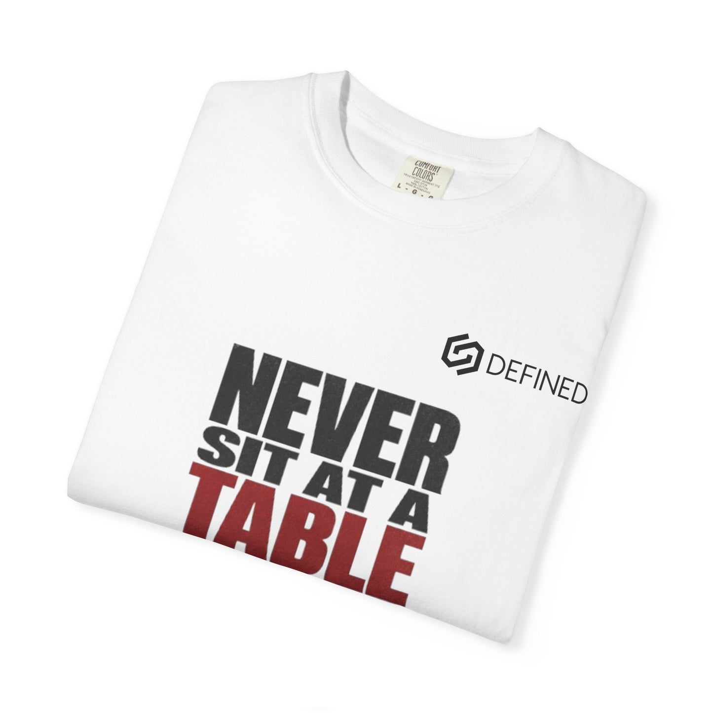 T-Shirt — "Never Sit at a Table Where You Were Never Invited" Motivational Graphic Tee