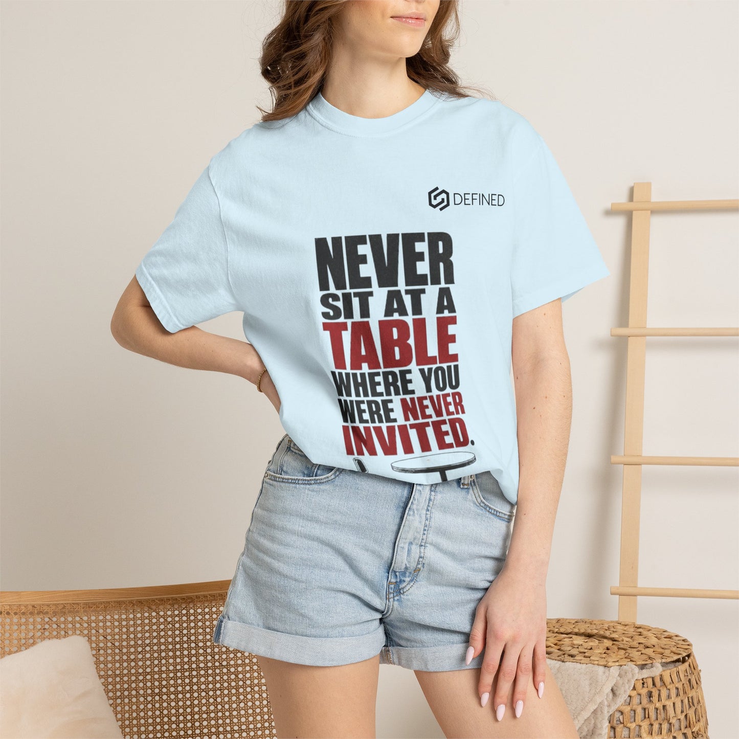 T-Shirt — "Never Sit at a Table Where You Were Never Invited" Motivational Graphic Tee