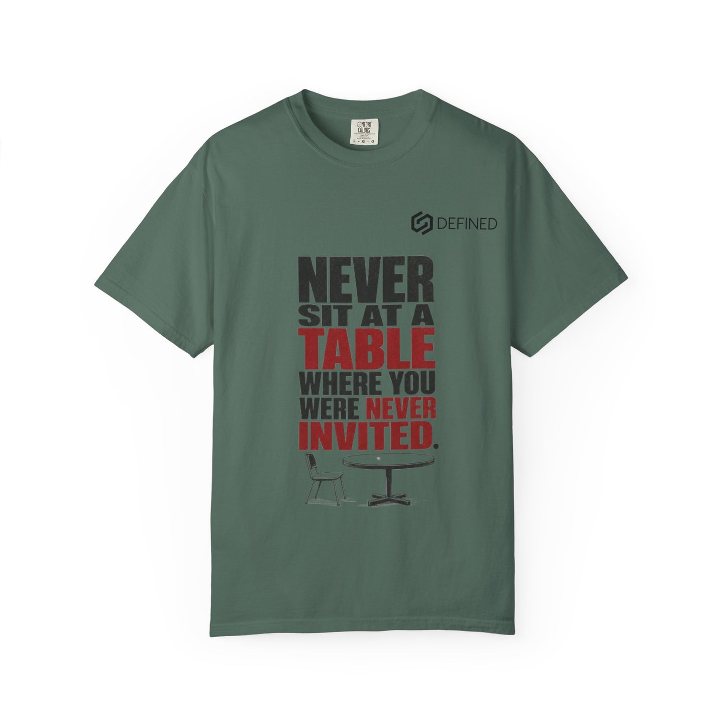 T-Shirt — "Never Sit at a Table Where You Were Never Invited" Motivational Graphic Tee