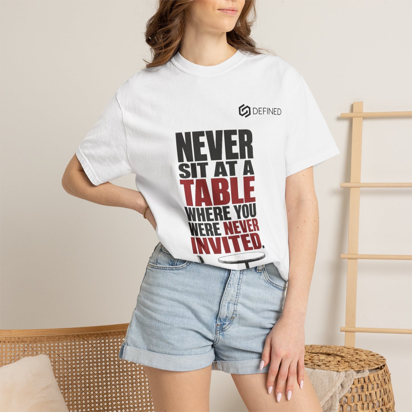 T-Shirt — "Never Sit at a Table Where You Were Never Invited" Motivational Graphic Tee