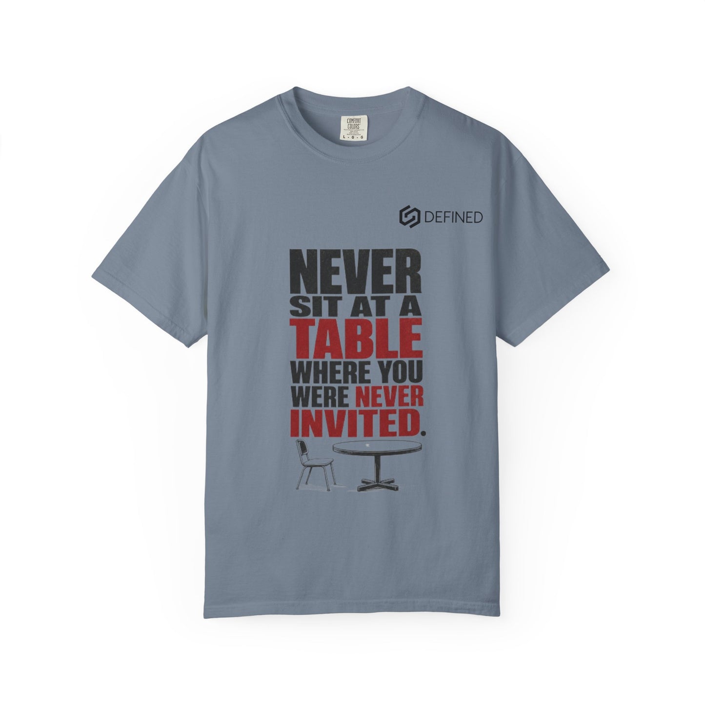 T-Shirt — "Never Sit at a Table Where You Were Never Invited" Motivational Graphic Tee